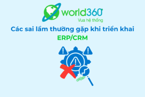 Sai Lầm Khi Triển Khai ERP/CRM – Giai Đoạn Thực Thi & Vận Hành 2 Sai Lầm Khi Triển Khai ERP/CRM
